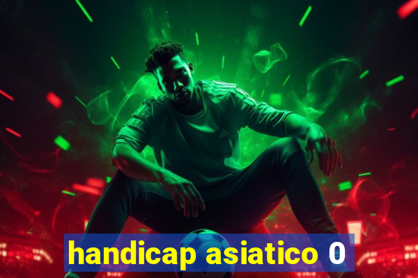 handicap asiatico 0